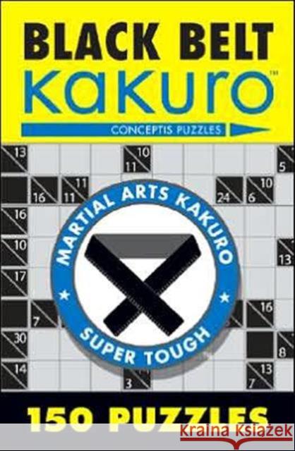 Black Belt Kakuro: 150 Puzzles Conceptis Puzzles 9781402739361 Union Square & Co. - książka