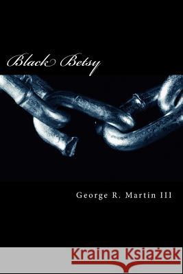 Black Betsy: Growing up as a Martin Martin, George Robert, III 9781523267941 Createspace Independent Publishing Platform - książka