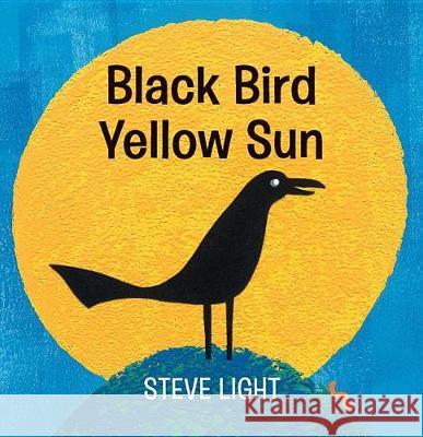 Black Bird Yellow Sun Steve Light Steve Light 9780763690670 Candlewick Press (MA) - książka