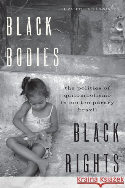 Black Bodies, Black Rights: The Politics of Quilombolismo in Contemporary Brazil Elizabeth Farfaan-Santos 9781477309223 University of Texas Press - książka