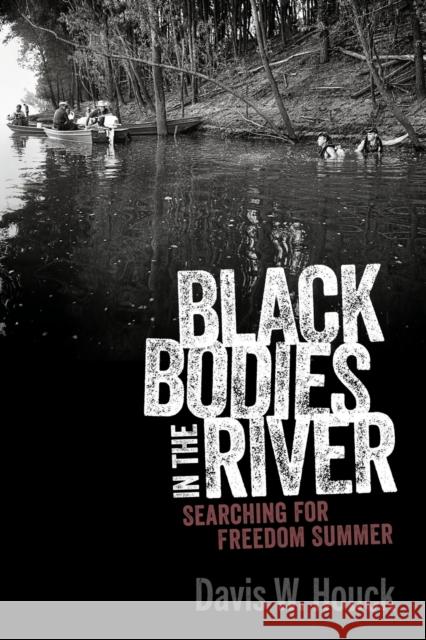 Black Bodies in the River: Searching for Freedom Summer Davis W. Houck 9781496840783 University Press of Mississippi - książka