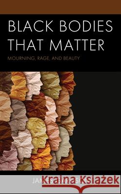Black Bodies That Matter: Mourning, Rage, and Beauty James Garrison 9781793644688 Lexington Books - książka