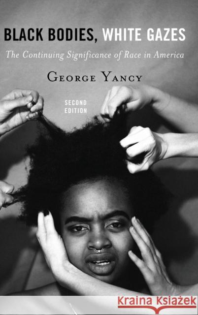 Black Bodies, White Gazes: The Continuing Significance of Race in America George Yancy Linda Martin Alcoff 9781442258341 Rowman & Littlefield Publishers - książka