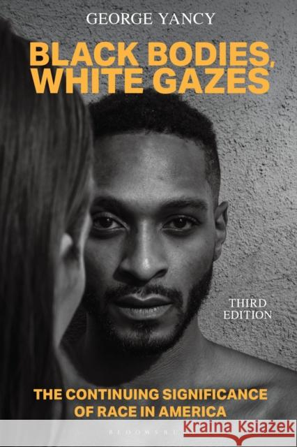 Black Bodies, White Gazes: The Continuing Significance of Race in America George (Emory University, USA) Yancy 9781538169834 Bloomsbury Academic - książka