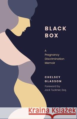 Black Box: A Pregnancy Discrimination Memoir Chelsey Glasson 9781544541174 Lioncrest Publishing - książka