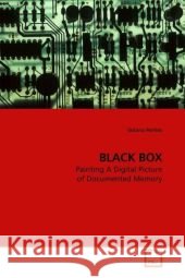BLACK BOX : Painting A Digital Picture of Documented Memory Pentes, Tatiana 9783639209969 VDM Verlag Dr. Müller - książka