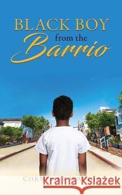 Black Boy from the Barrio Cornelius Wright   9798890312358 Ewings Publishing LLC - książka