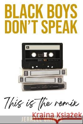 Black Boys Don't Speak: This is the Remix Jerrell Grimes, Christina Berard 9780999906682 Ten19 Media Group/Artist Jerrell Grimes, LLC - książka