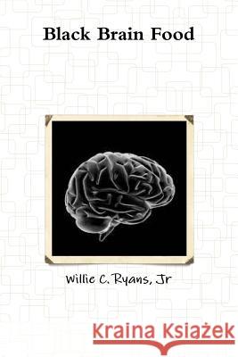 Black Brain Food Willie C., Jr. Ryans 9781365862328 Lulu.com - książka