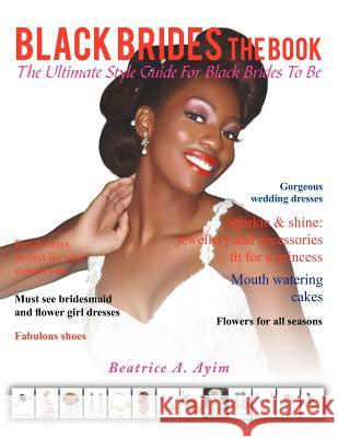 Black Brides the Book: The Ultimate Style Guide for Black Brides-To-Be Ayim, Beatrice A. 9781456785109 Authorhouse - książka