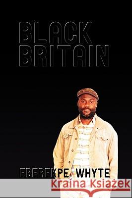 Black Britain Eberekpe Whyte 9780595534654 iUniverse.com - książka