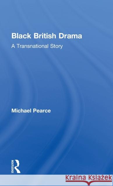 Black British Drama: A Transnational Story Michael Pearce 9781138917859 Routledge - książka