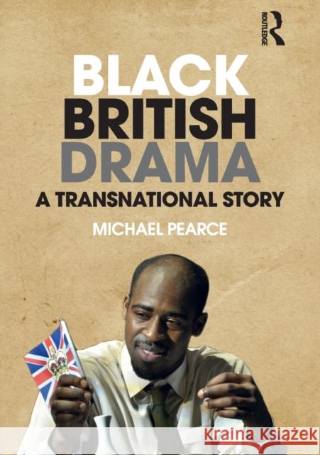 Black British Drama: A Transnational Story Michael Pearce 9781138917866 Routledge - książka