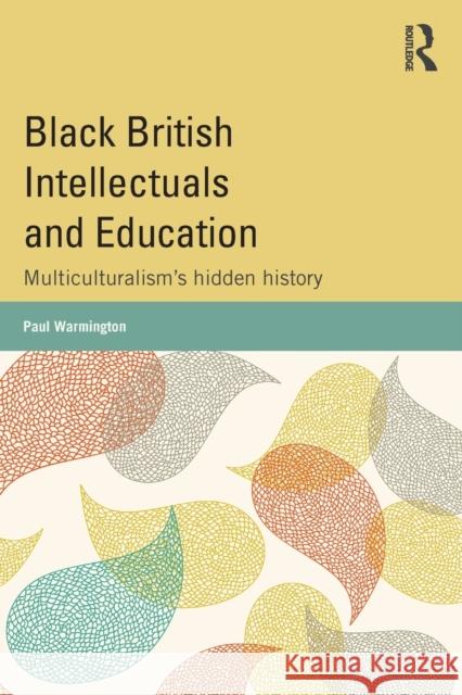 Black British Intellectuals and Education: Multiculturalism's hidden history Warmington, Paul 9780415809375 Routledge - książka