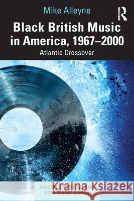 Black British Music in America, 1967–2000 Mike Alleyne 9781032836553 Taylor & Francis Ltd - książka
