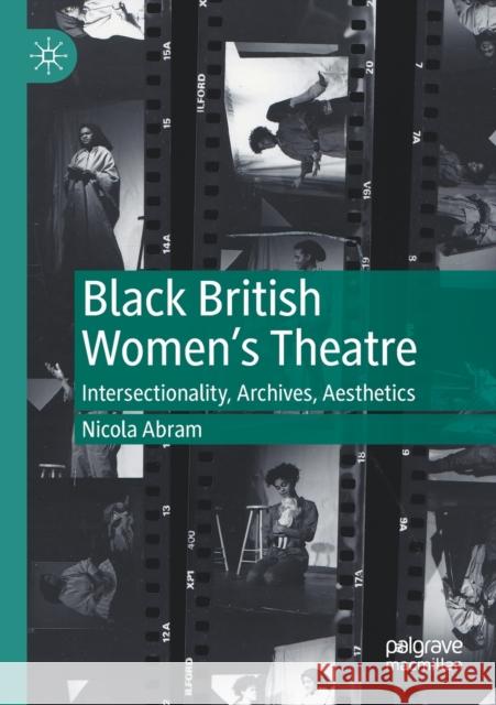 Black British Women's Theatre: Intersectionality, Archives, Aesthetics Abram, Nicola 9783030514617 Springer Nature Switzerland AG - książka