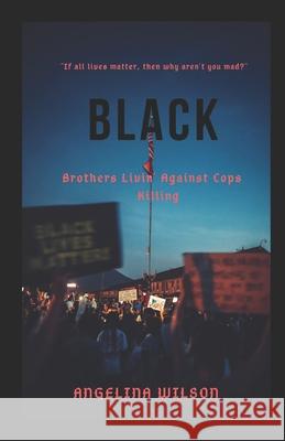 Black: Brothers Livin' Against Cops Killing Angelina Wilson 9781733789158 R. R. Bowker - książka