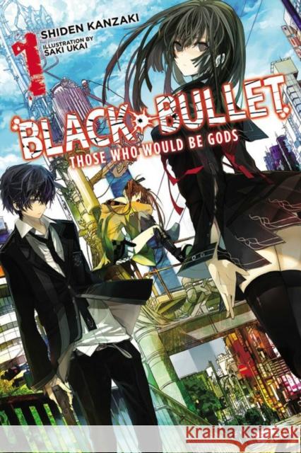 Black Bullet, Vol. 1 (Novel): Those Who Would Be Gods Ukai, Saki 9780316304993 Little, Brown & Company - książka