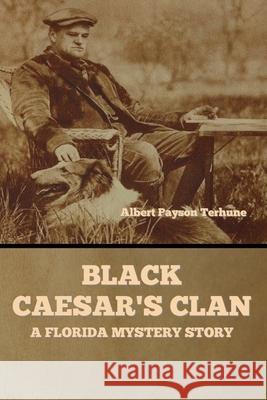 Black Caesar's Clan: A Florida Mystery Story Albert Payson Terhune 9781647998622 Bibliotech Press - książka