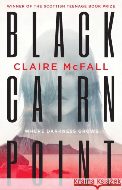 Black Cairn Point : Winner of the Scottish Teenage Book Prize 2017 Claire McFall 9781471404870 Hot Key Books - książka