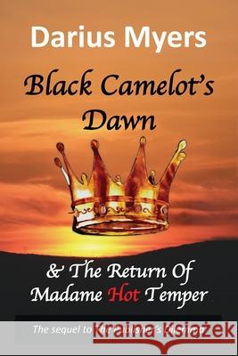 Black Camelot's Dawn: & The Return of Madame Hot Temper (Book #2) Darius Myers 9781637320860 Fero Scitus - książka