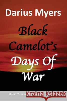 Black Camelot's Days Of War Myers, Darius 9781087973937 Fero Scitus - książka