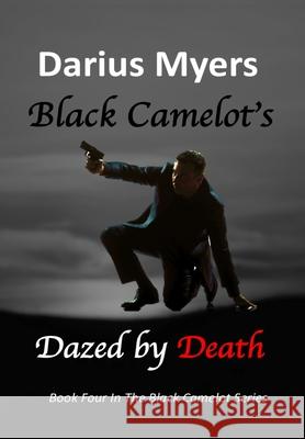 Black Camelot's Dazed By Death Darius Myers 9781088009291 IngramSpark - książka