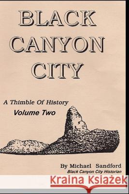 Black Canyon City A THIMBLE OF HISTORY Vol. II Leeann Sharpe Michael P. Sandford 9781073746057 Independently Published - książka