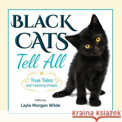 Black Cats Tell All: True Tales And Inspiring Images Wilde, Layla Morgan 9780998059198 Cat Wisdom 11 - książka