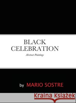 Black Celebration: Abstract Paintings Sostre, Mario 9781716561238 Lulu.com - książka