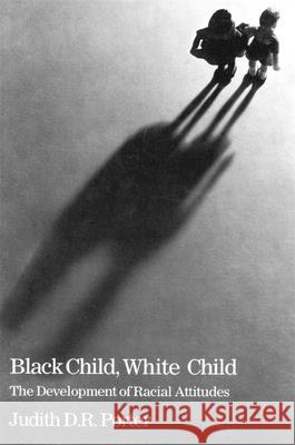 Black Child, White Child: The Developement of Racial Attitudes Porter, Judith D. R. 9780674076112 Harvard University Press - książka