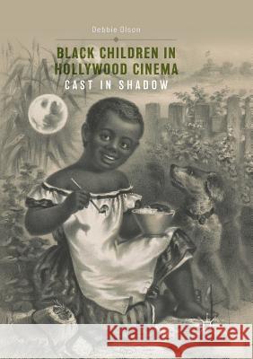 Black Children in Hollywood Cinema: Cast in Shadow Olson, Debbie 9783319839028 Palgrave MacMillan - książka