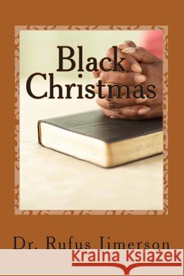 Black Christmas: The Truth Behind the Suppression and Displacement of the Just Rufus O. Jimerson Dr Rufus O. Jimerson 9781495447006 Createspace - książka