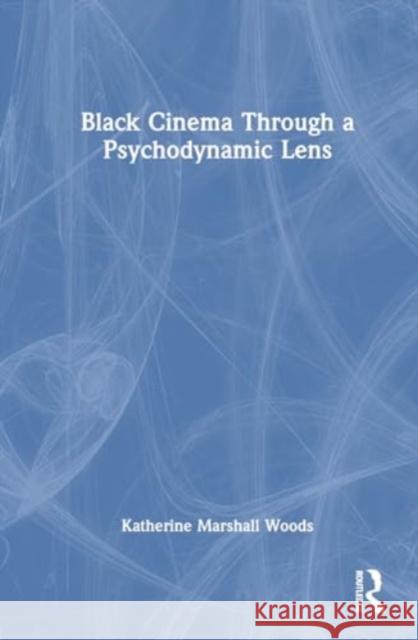 Black Cinema Through a Psychodynamic Lens Katherine Marshal 9781032508399 Routledge - książka