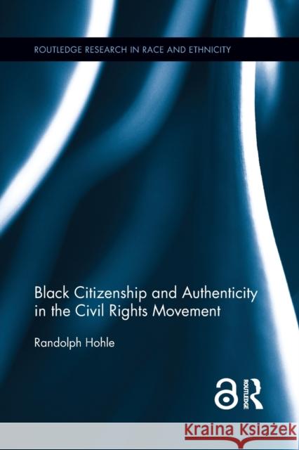 Black Citizenship and Authenticity in the Civil Rights Movement Randolph Hohle 9781138920866 Routledge - książka