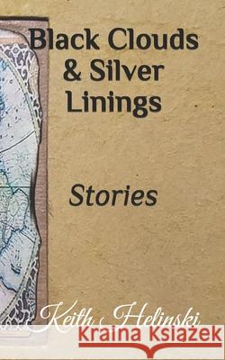 Black Clouds & Silver Linings Keith Helinski 9781096403814 Independently Published - książka