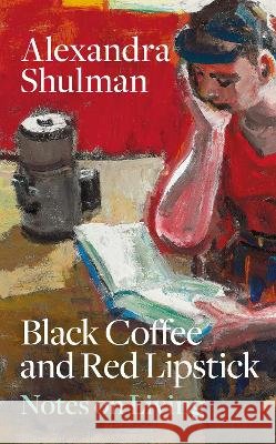Black Coffee and Red Lipstick: Notes on living Alexandra Shulman 9781846017780 Octopus Publishing Group - książka