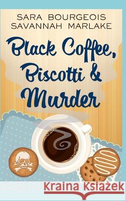 Black Coffee, Biscotti & Murder Bourgeois Sara Bourgeois 9798603518527 Independently published - książka