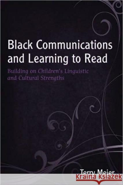 Black Communications and Learning to Read: Building on Children's Linguistic and Cultural Strengths Meier, Terry 9780805857603 Lawrence Erlbaum Associates - książka