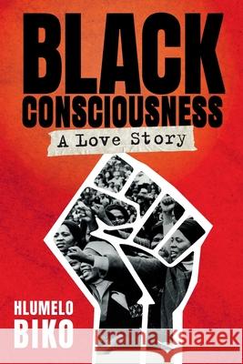 BLACK CONSCIOUSNESS - A Love Story Hlumelo Biko 9781776190447 Jonathan Ball Publishers - książka