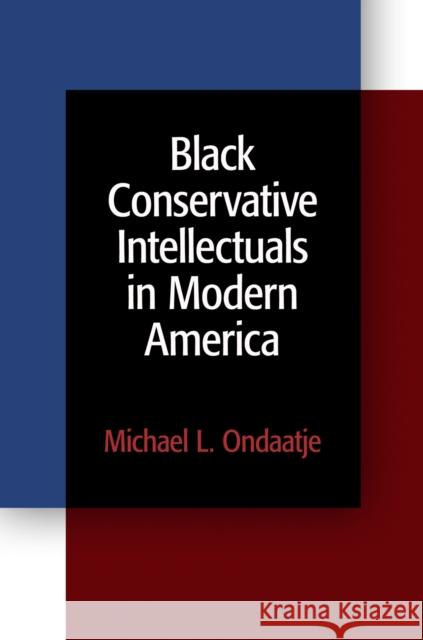 Black Conservative Intellectuals in Modern America Michael L. Ondaatje 9780812222043 University of Pennsylvania Press - książka