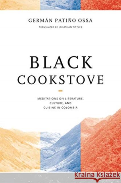 Black Cookstove: Meditations on Literature, Culture, and Cuisine in Colombia Pati Jonathan Tittler 9780271086989 Penn State University Press - książka