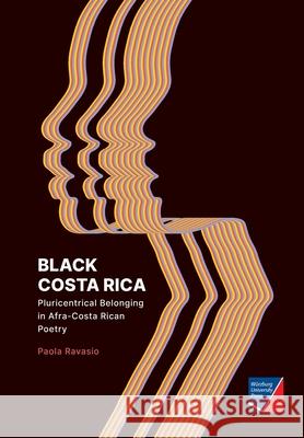 Black Costa Rica: Pluricentrical Belonging in Afra-Costa Rican Poetry Paola Ravasio 9783958261402 Wurzburg University Press - książka