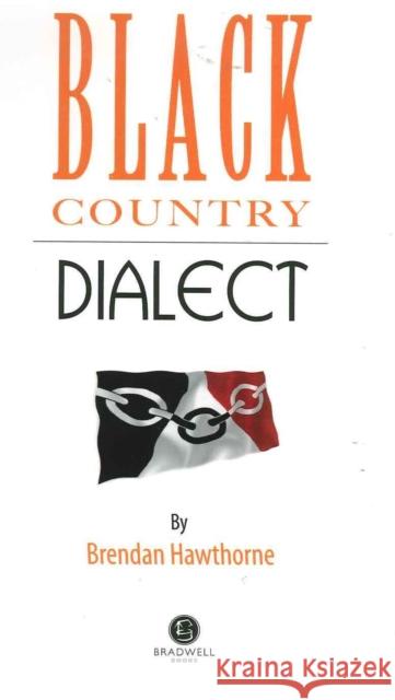 Black Country Dialect: A Selection of Words and Anecdotes from the Black Country Brendan Hawthorne, Brendan Hawthorne 9781902674513 Bradwell Books - książka