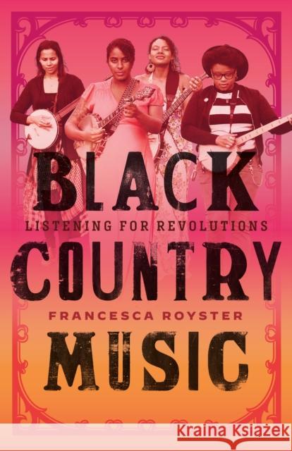 Black Country Music: Listening for Revolutions Francesca T. Royster 9781477326497 University of Texas Press - książka