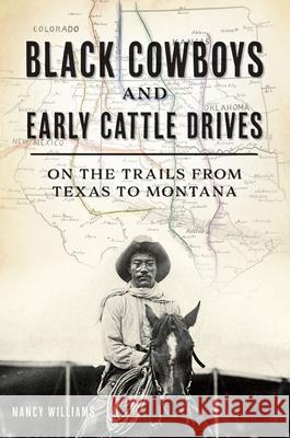 Black Cowboys and Early Cattle Drives: On the Trails from Texas to Montana Nancy K. Williams 9781467153645 History Press - książka