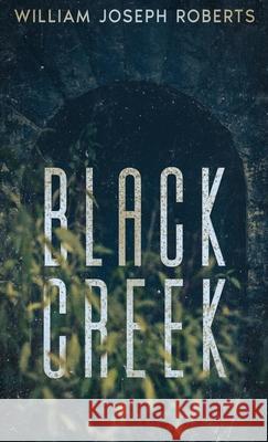 Black Creek William Joseph Roberts 9781966507574 Three Ravens Publishing - książka