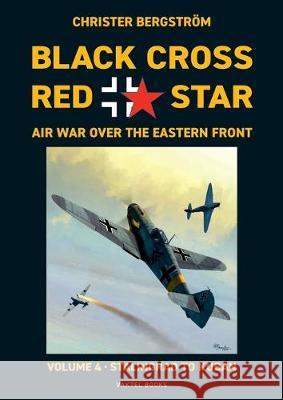 Black Cross Red Star Air War Over the Eastern Front: Volume 4, Stalingrad to Kuban 1942-1943 Christer Bergström 9789188441508 Vaktel Forlag - książka