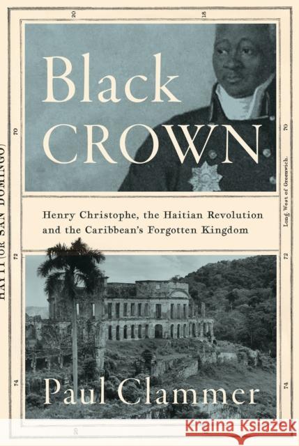 Black Crown: Henry Christophe, the Haitian Revolution and the Caribbean's Forgotten Kingdom Paul Clammer 9781805264408 C Hurst & Co Publishers Ltd - książka