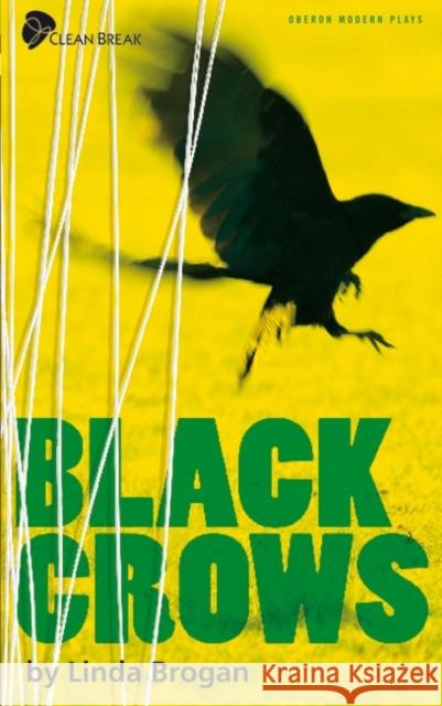 Black Crows: A New Play Brogan, Linda 9781840027372 Oberon Books Ltd - książka